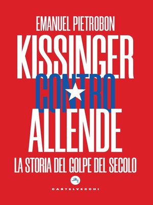 cover image of KISSINGER CONTRO ALLENDE. LA STORIA DEL GOLPE DEL SECOLO